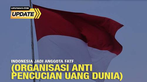 Liputan6 Update: Indonesia Jadi Anggota FATF (Organisasi Anti Pencucian Uang Dunia)