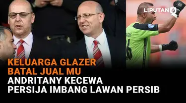 Mulai dari keluarga Glazer batal jual MU hingga Andritany kecewa Persija imbang lawan Persib, berikut sejumlah berita menarik News Flash Sport Liputan6.com.