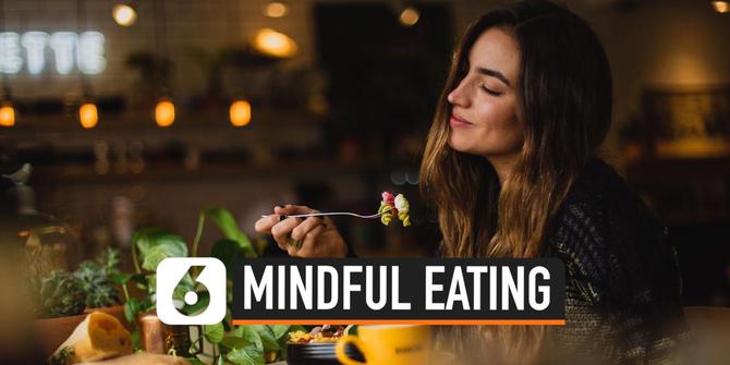 VIDEO: Mindful Eating, Apa yang Harus Diperhatikan?
