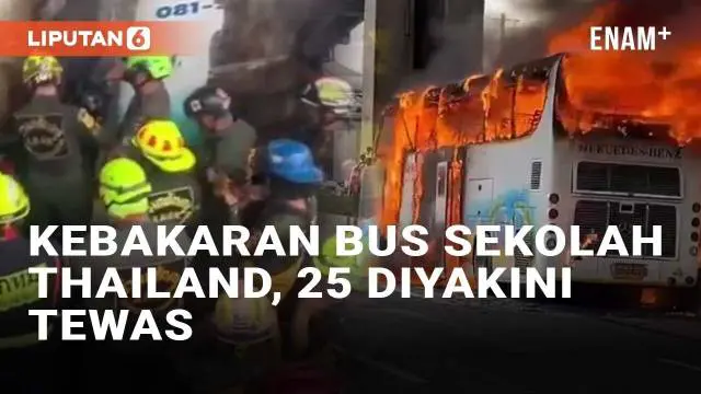 VIDEO: 25 Penumpang Diyakini Tewas di Kebakaran Bus Sekolah Thailand