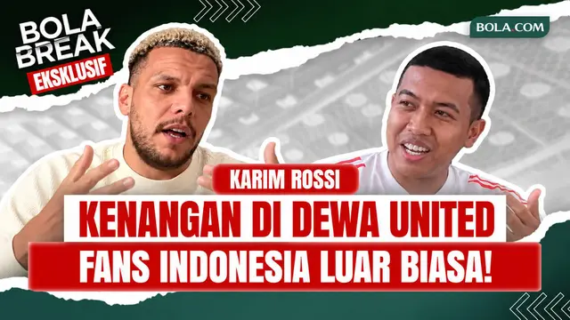 Bola Break: Karim Rossi Kenang Dewa United, Sebut Suporter Indonesia dan Maroko Sama-Sama Gila Bola
