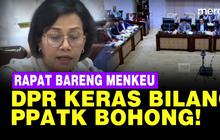 VIDEO: DPR Rapat Bareng Sri Mulyani, Keras Teriak Bilang PPATK Bohong!