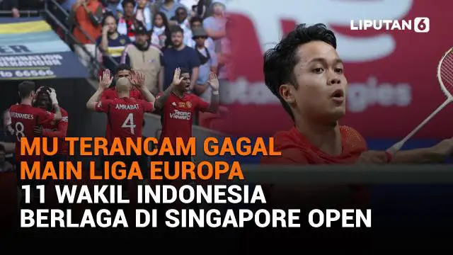 Mulai dari MU terancam gagal main Liga Europa hingga 11 wakil Indonesia berlaga di Singapore Open, berikut sejumlah berita menarik News Flash Sport Liputan6.com.