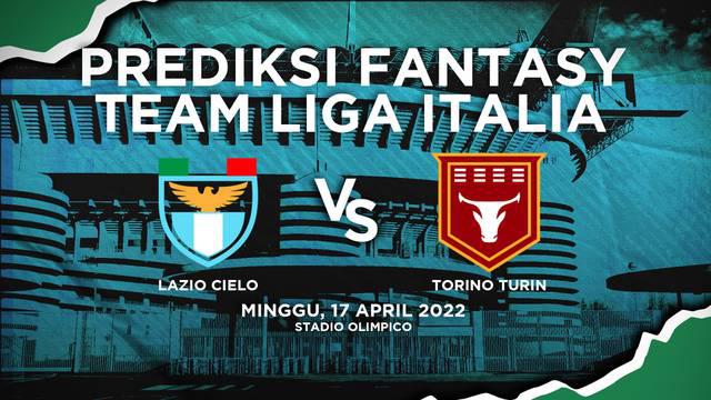 Berita video prediksi fantasy team, Lazio Vs Torino di pekan ke-33 Liga Italia.
