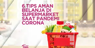 6 Tips Aman Belanja di Supermarket Saat Pandemi Corona