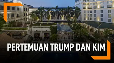 Potret Hotel Tempat Pertemuan Trump dan Kim di Vietnam