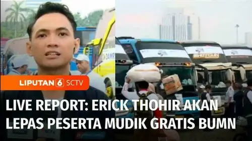 VIDEO: Live Report: Menteri BUMN, Erick Thohir akan Melepas Puluhan Ribu Peserta Mudik Gratis
