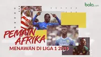 Pemain Afrika yang memesona di Liga 1 2019. (Bola.com/Dody Iryawan)
