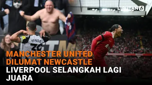Manchester United Dilumat Newcastle, Liverpool Selangkah Lagi Juara