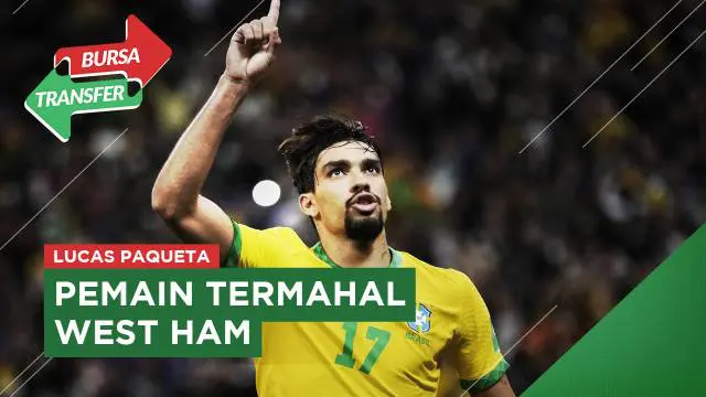 VIDEO Bursa Transfer: Sah! Lucas Paqueta Menjadi Rekrutan Termahal West Ham United