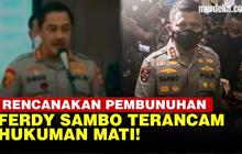 VIDEO: Irjen Ferdy Sambo Dijerat Pasal Pembunuhan Berencana, Terancam Hukuman Mati!