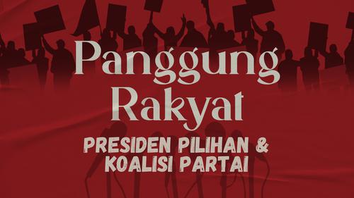VIDEO PANGGUNG RAKYAT: Calon Presiden Pilihan dan Koalisi Partai