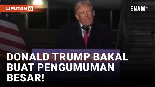 VIDEO: Donald Trump Siap Bikin Pengumuman Besar, Jadi Capres Lagi?