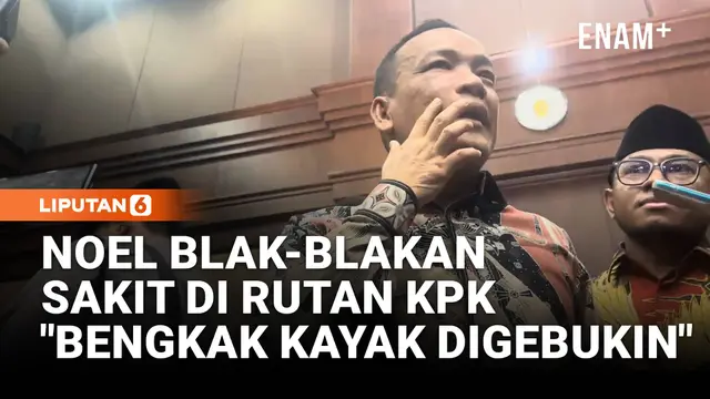 Noel Eks Wamenaker Blak-blakan Kondisi di Rutan KPK Tunjuk Wajah: ini Bengkak!