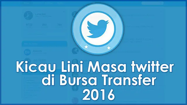 Kicau Lini Masa Twitter di Bursa Transfer 2016