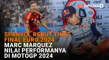 Mulai dari Spanyol rebut tiket final Euro 2024 hingga Marc Marquez nilai performanya di MotoGP 2024, berikut sejumlah berita menarik News Flash Sport Liputan6.com.