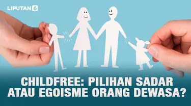 Journal: Childfree: Pilihan Sadar atau Egoisme Orang Dewasa? (Liputan6.com/Abdillah)