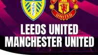 Prediksi Leeds United Vs MU di Liga Inggris: Kudu Menang Demi Jaga Persaingan Juara