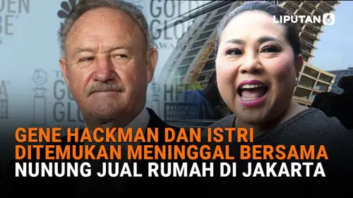 Gene Hackman dan Istri Ditemukan Meninggal Bersama, Nunung Jual Rumah di Jakarta