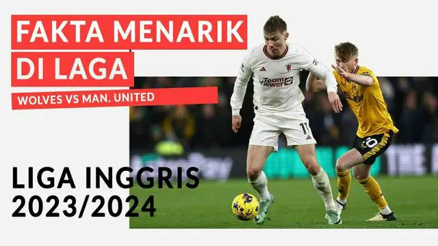 Berita Video, fakta menarik laga Wolves Vs MU pada Jumat (2/2/2024)