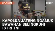 Polisi Selingkuh dengan Istri TNI, Kapolda Jateng Geram