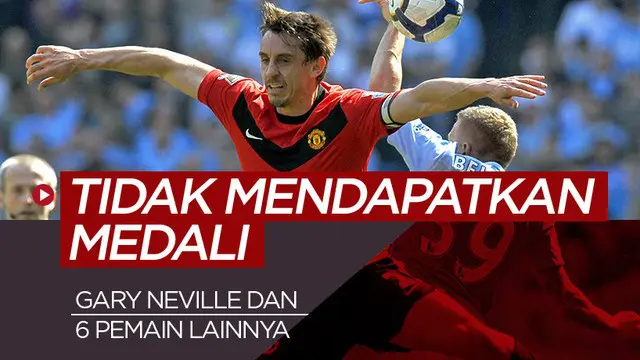 MOTION GRAFIS: Gary Neville dan 6 Pemain Liga Inggris yang Juara Tanpa Medali