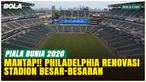 Philadelphia Bersolek Sambut Piala Dunia 2026, Siapkan Festival Raksasa!