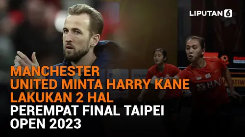 VIDEO: Manchester United Minta Harry Kane Lakukan 2 Hal, Perempat Final Taipei Open 2023