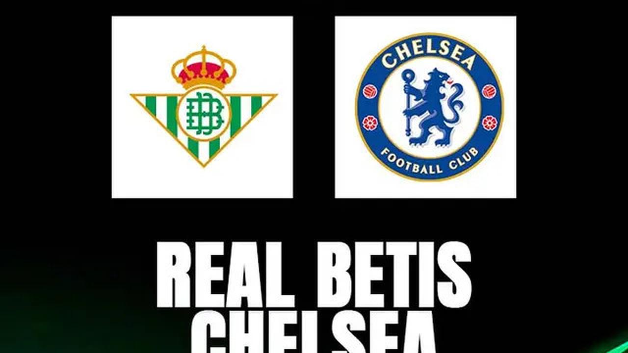 Nonton Live Streaming Final Conference League Malam Ini: Real Betis Vs Chelsea