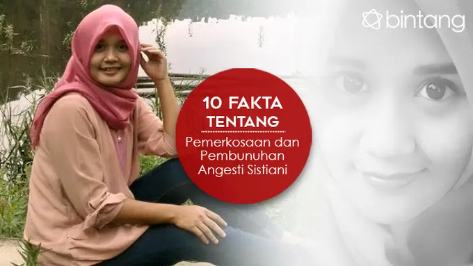 10 Fakta tentang Pemerkosaan dan Pembunuhan Angesti Sistiani