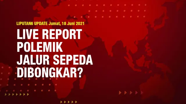 Liputan6 Update: Live Report Polemik Jalur Sepeda akan Dibongkar?