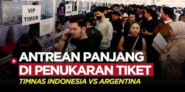 VIDEO: Antrean Panjang Terjadi di Penukaran Tiket Pertandingan Timnas Indonesia vs Argentina