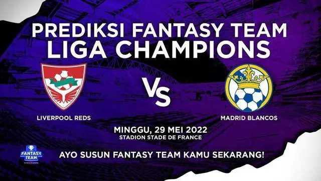 VIDEO Prediksi Fantasy Team: Mohamed Salah Siap Tempur Saat Liverpool Hadapi Real Madrid di Final Liga Champions