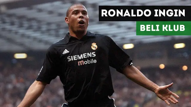 Legenda Real Madrid, Ronaldo da Lima ingin membeli sebuah klub sepak bola.