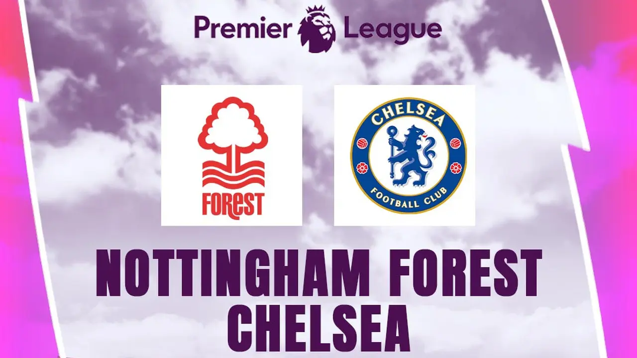 Liga Inggris - Nottingham Forest Vs Chelsea