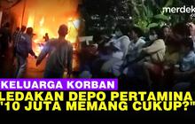 VIDEO: Keluarga Korban Depo Pertamina Protes Santunan Rp10 Juta, "Memang Cukup?"