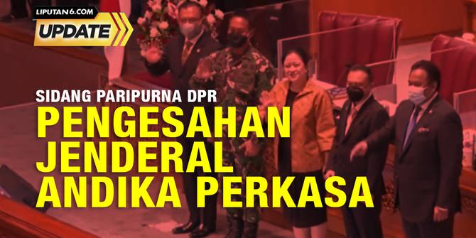 Liputan6 Update: Sidang Paripurna DPR, Pengesahan Jenderal Andika Perkasa