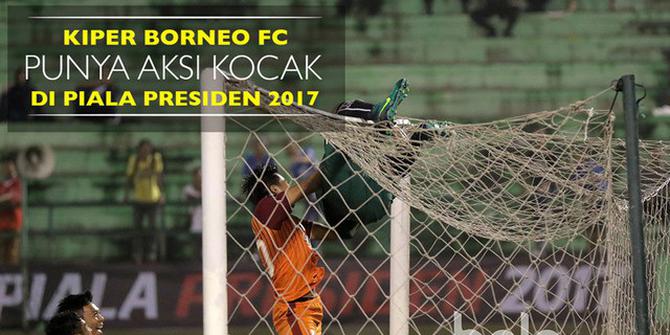 Aksi Kocak Bergelantung Kiper Borneo FC di Piala Presiden 2017