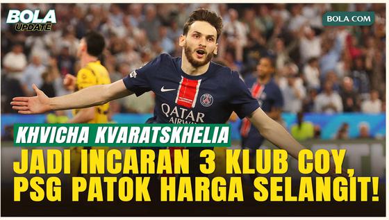 3 Raksasa Premier League Berebut Khvicha Kvaratskhelia, PSG Pasang Harga Selangit!