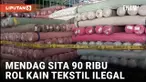 50 Ribu Rol Kain Tesktil Ilegal Disita Satgas Impor Ilegal