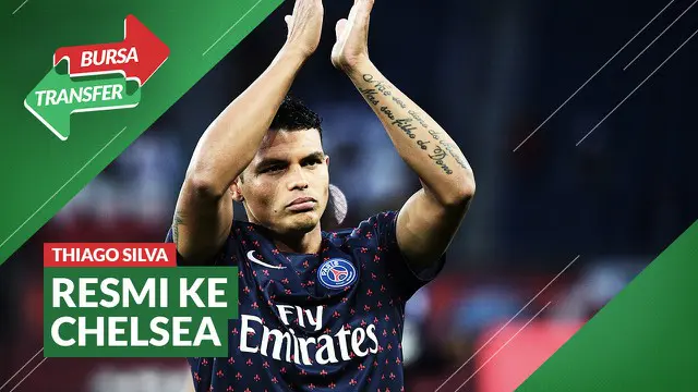 VIDEO Bursa Transfer: Thiago Silva Resmi Tinggalkan PSG dan Pindah ke Chelsea