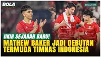 Pecahkan Rekor Baru, Mathew Baker Resmi Jadi Debutan Termuda Timnas Indonesia