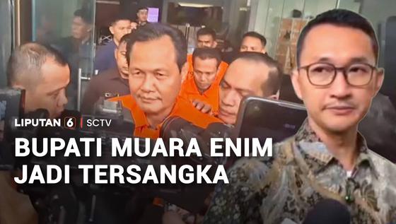 Bupati Muara Enim Edison Jadi Tersangka Dugaan Gratifikasi