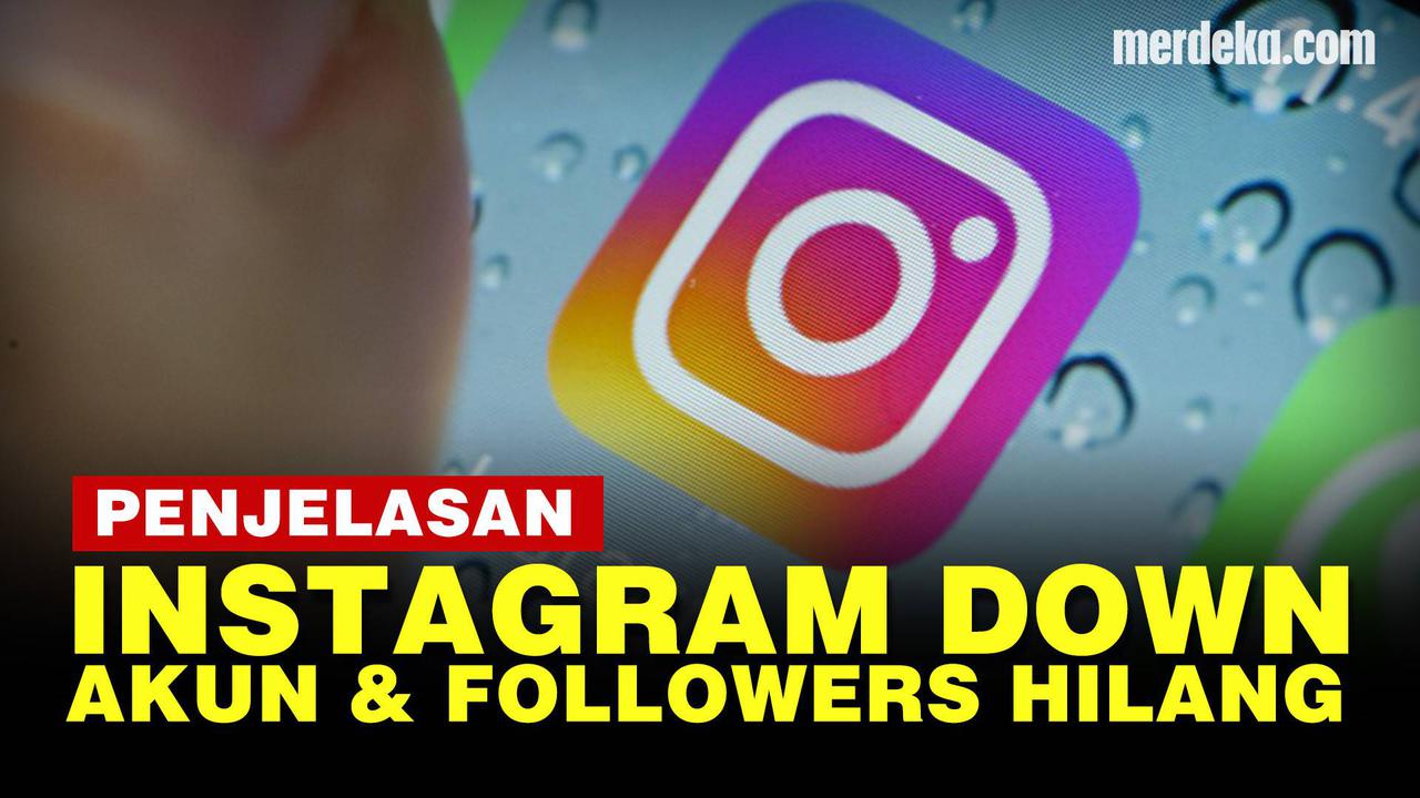 VIDEO: Penjelasan Instagram Down, Akun dan Followers Sampai Hilang