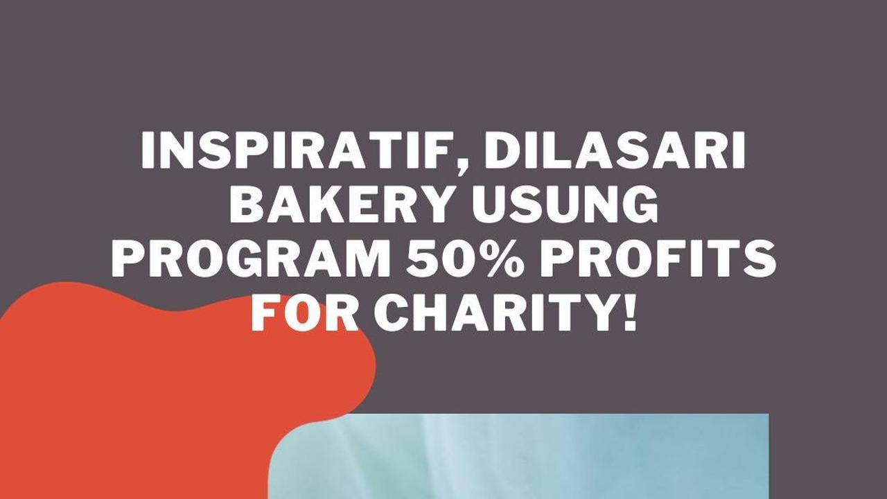 Inspiratif, Dilasari Bakery Usung Program 50% Profits for Charity!