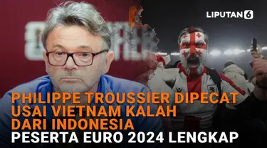 Mulai dari Philippe Troussier dipecat usai Vietnam kalau dari Indonesia hingga peserta Euro 2024 lengkap, berikut sejumlah berita menarik News Flash Sport Liputan6.com.