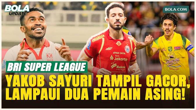 3 Pemain Terbaik Pekan 30 BRI Super League: Yakob Sayuri Tampil Paling Menonjol