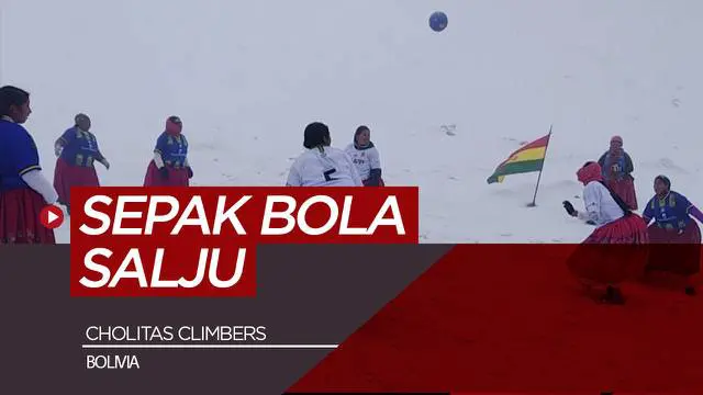 Berita video permainan sepak bola oleh sekelompok wanita Bolivia di puncak gunung Huayna Potosi yang tertutup salju