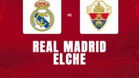 Prediksi Real Madrid vs Elche di Liga Spanyol: Los Blancos Perkasa di Santiago Bernabeu