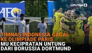 Mulai dari Timnas Indonesia gagal ke Olimpiade Paris hingga MU kecipratan untung dari Borussia Dortmund, berikut sejumlah berita menarik News Flash Sport Liputan6.com.
